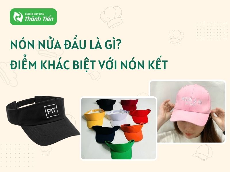 N&oacute;n Nửa Đầu L&agrave; G&igrave;? Cấu Tạo & Điểm Kh&aacute;c Biệt Với N&oacute;n Lưỡi Trai