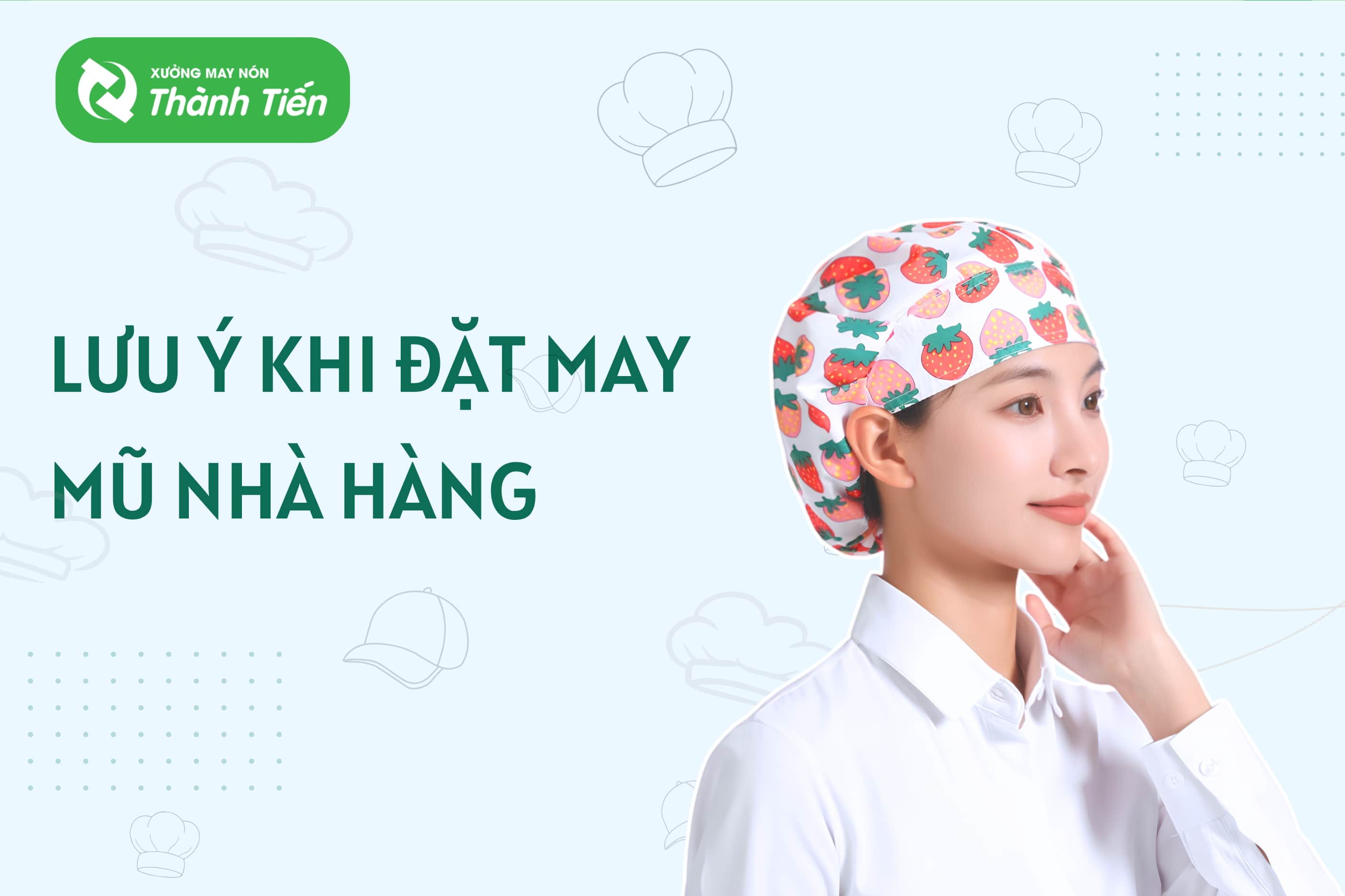 Những lưu &yacute; cần nhớ khi đặt may mũ nh&agrave; h&agrave;ng theo y&ecirc;u cầu