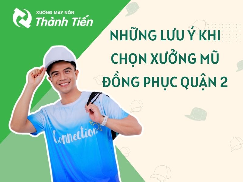 Những lưu &yacute; khi chọn xưởng n&oacute;n đồng phục Q2